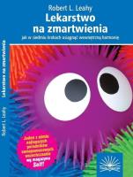 Lekarstwo na zmartwienia w.2019. Autor: Robert L. Leahy. SmakLiter.pl Okładka książki Lekarstwo na zmartwienia w.2019