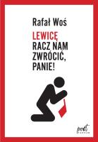LEWICĘ RACZ NAM ZWRÓCIĆ PANIE. Autor: Rafał Woś. SmakLiter.pl Okładka książki LEWICĘ RACZ NAM ZWRÓCIĆ PANIE