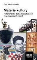 Materie kultury. Heteronomie życia mieszkańców.... Autor: Fereński Piotr Jakub. SmakLiter.pl Okładka książki Materie kultury. Heteronomie życia mieszkańców...