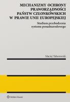 Mechanizmy ochrony praworządności państw członkowskich w prawie Unii Europejskiej. Autor: Taborowski Maciej. SmakLiter.pl Okładka książki Mechanizmy ochrony praworządności państw członkowskich w prawie Unii Europejskiej