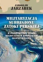 Okładka książki Militaryzacja subregionu Zatoki Perskiej w perspektywie teorii regionalnych kompleksów bezpieczeństwa