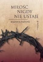 Miłość nigdy nie ustaje. Kazania pasyjne. Autor: Dawid Czaicki (red.). SmakLiter.pl Okładka książki Miłość nigdy nie ustaje. Kazania pasyjne