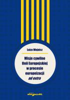 Okładka książki Misje cywilne Unii Europejskiej w procesie europeizacji ad extra
