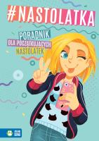 #nastolatka. Poradnik dla początkujących.... Autor: Aniela Cholewińska-Szkolik, Kawczyńska Marta, ALEKSANDRA GRANICA-BIERANOWSKA. SmakLiter.pl Okładka książki #nastolatka. Poradnik dla początkujących...