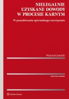 Nielegalnie uzyskane dowody w procesie karnym. Autor: Jasiński Wojciech. SmakLiter.pl Okładka książki Nielegalnie uzyskane dowody w procesie karnym