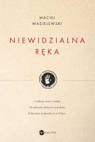 NIEWIDZIALNA RĘKA. Autor: Maciej Wasielewski. SmakLiter.pl Okładka książki NIEWIDZIALNA RĘKA