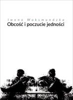 Obcość i poczucie jedności. Autor: Waksmundzka Iwona. SmakLiter.pl Okładka książki Obcość i poczucie jedności