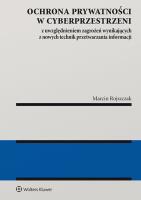 Ochrona prywatności w cyberprzestrzeni z uwzględnieniem zagrożeń wynikających z nowych technik przet. Autor: Rojszczak Marcin. SmakLiter.pl Okładka książki Ochrona prywatności w cyberprzestrzeni z uwzględnieniem zagrożeń wynikających z nowych technik przet
