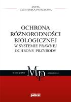 Ochrona różnorodności biologicznej w systemie prawnej ochrony przyrody. Autor: Kaźmierska-Patrzyczna Aneta. SmakLiter.pl Okładka książki Ochrona różnorodności biologicznej w systemie prawnej ochrony przyrody