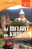 Od Inflant po Kaukaz. Podróże na 4 koła. Autor: Piotr Kulczyna. SmakLiter.pl Okładka książki Od Inflant po Kaukaz. Podróże na 4 koła