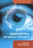 Okulistyka dla lekarzy rodzinnych. Autor: Szaflik Jerzy, Justyna Izdebska. SmakLiter.pl Okładka książki Okulistyka dla lekarzy rodzinnych