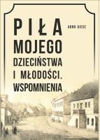 Piła mojego dzieciństwa i młodości. Wspomnienia. Autor: Giese Arno. SmakLiter.pl Okładka książki Piła mojego dzieciństwa i młodości. Wspomnienia