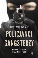 POLICJANCI I GANGSTERZY KULISY ŚLEDZTW I TAJEMNICE CBŚ. Autor: Wójcik Krzysztof. SmakLiter.pl Okładka książki POLICJANCI I GANGSTERZY KULISY ŚLEDZTW I TAJEMNICE CBŚ