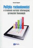 Okładka książki Polityka rachunkowości w kreowaniu wartości informacyjnej sprawozdań finansowych
