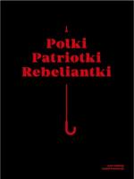 Polki Patriotki Rebeliantki / Galeria Arsenał. Autor: Izabela Kowalczyk (red.). SmakLiter.pl Okładka książki Polki Patriotki Rebeliantki / Galeria Arsenał