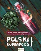Polski superfood. Autor: Opracowanie zbiorowe. SmakLiter.pl Okładka książki Polski superfood