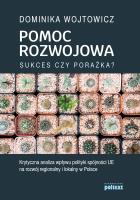 Okładka książki POMOC ROZWOJOWA SUKCES CZY PORAŻKA KRYTYCZNA ANALIZA WPŁYWU POLITYKI SPÓJNOŚCI UE NA ROZWÓJ REGIONALNY I LOKALNY W POLSCE