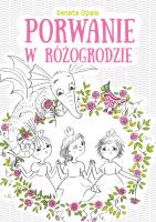 Porwanie w Różogrodzie. Autor: Opala Renata. SmakLiter.pl Okładka książki Porwanie w Różogrodzie