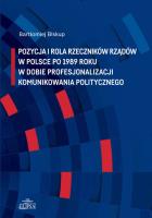 Okładka książki Pozycja i rola rzeczników rządów w Polsce po 1989 roku w dobie profesjonalizacji komunikowania politycznego