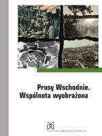 Prusy Wschodnie Wspólnota wyobrażona. Autor: Orłowski Hubert, Rafał Żytyniec. SmakLiter.pl Okładka książki Prusy Wschodnie Wspólnota wyobrażona