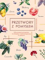 Przetwory z pomysłem. Autor: Patrycja Machałek. SmakLiter.pl Okładka książki Przetwory z pomysłem