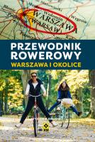 Przewodnik rowerowy. Warszawa i okolice w.2. Autor: Piotr Śliwka. SmakLiter.pl Okładka książki Przewodnik rowerowy. Warszawa i okolice w.2