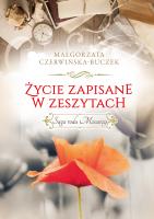 Saga rodu Mocarzy. Życie zapisane w zeszytach.. Autor: Czerwińska-Buczek Małgorzata. SmakLiter.pl Okładka książki Saga rodu Mocarzy. Życie zapisane w zeszytach.