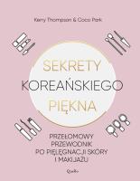 Sekrety koreańskiego piękna. Autor: Kerry Thompson, Coco Park. SmakLiter.pl Okładka książki Sekrety koreańskiego piękna