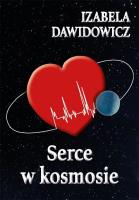 Serce w kosmosie. Autor: Dawidowicz Izabela. SmakLiter.pl Okładka książki Serce w kosmosie