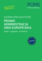 Okładka książki Słownik specjalistyczny Prawo Administracja Unia Europejska. Język Polski/Angielski/Niemiec