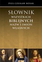 SŁOWNIK WSZYSTKICH BIBLIJNYCH NAZW I IMION WŁASNYCH. Autor: Czesław Bosak. SmakLiter.pl Okładka książki SŁOWNIK WSZYSTKICH BIBLIJNYCH NAZW I IMION WŁASNYCH