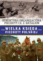 STRUKTURA ORGANIZACYJNA PIECHOTY BATALION WIELKA KSIĘGA PIECHOTY POLSKIEJ TOM 37. Autor: Opracowanie zbiorowe. SmakLiter.pl Okładka książki STRUKTURA ORGANIZACYJNA PIECHOTY BATALION WIELKA KSIĘGA PIECHOTY POLSKIEJ TOM 37
