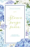 Strzeż swego serca. Autor: Kamińska Danuta. SmakLiter.pl Okładka książki Strzeż swego serca