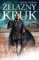 SZALONY MAG ŻELAZNY KRUK TOM 2. Autor: Dębski Rafał. SmakLiter.pl Okładka książki SZALONY MAG ŻELAZNY KRUK TOM 2