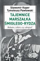 Tajemnice Marszałka Śmigłego-Rydza. Autor: Tymoteusz Pawłowski (red.), Sławomir Koper. SmakLiter.pl Okładka książki Tajemnice Marszałka Śmigłego-Rydza