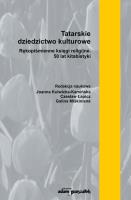 Okładka książki Tatarskie dziedzictwo kulturowe. Rękopiśmienne księgi religijne. 50 lat kitabistyki (tom 1)
