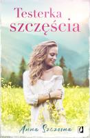 Testerka szczęścia. Autor: Szczęsna Anna. SmakLiter.pl Okładka książki Testerka szczęścia