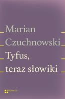 Tyfus teraz słowiki. Autor: Czuchnowski Marian. SmakLiter.pl Okładka książki Tyfus teraz słowiki