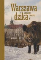 Warszawa dzika. Autor: Arkadiusz Szaraniec. SmakLiter.pl Okładka książki Warszawa dzika