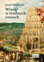 Wiara w trudnych czasach. Autor: Majewski Józef. SmakLiter.pl Okładka książki Wiara w trudnych czasach