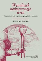 WYNALAZEK NOWOCZESNEGO SERCA FILOZOFICZNE ŹRÓDŁA WSPÓŁCZESNEGO MYŚLENIA O EMOCJACH. Autor: Wigura Karolina. SmakLiter.pl Okładka książki WYNALAZEK NOWOCZESNEGO SERCA FILOZOFICZNE ŹRÓDŁA WSPÓŁCZESNEGO MYŚLENIA O EMOCJACH