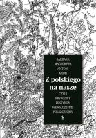 Z polskiego na nasze czyli prywatny leksykon współczesnej polszczyzny. Autor: Magierowa Barbara, Kroh Antoni. SmakLiter.pl Okładka książki Z polskiego na nasze czyli prywatny leksykon współczesnej polszczyzny