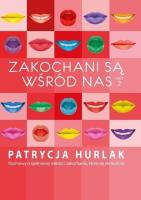 Zakochani są wśród nas T.2. Autor: Patrycja Hurlak. SmakLiter.pl Okładka książki Zakochani są wśród nas T.2