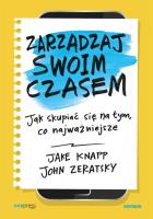 ZARZĄDZAJ SWOIM CZASEM JAK SKUPIAĆ SIĘ NA TYM CO NAJWAŻNIEJSZE. Autor: Jake Knapp, John Zeratsky. SmakLiter.pl Okładka książki ZARZĄDZAJ SWOIM CZASEM JAK SKUPIAĆ SIĘ NA TYM CO NAJWAŻNIEJSZE