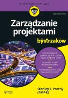 ZARZĄDZANIE PROJEKTAMI DLA BYSTRZAKÓW WYD. 5. Autor: Stanley E. Portny. SmakLiter.pl Okładka książki ZARZĄDZANIE PROJEKTAMI DLA BYSTRZAKÓW WYD. 5