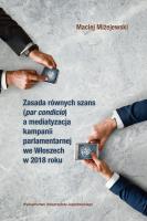 Okładka książki Zasada równych szans par condicio a mediatyzacja kampanii parlamentarnej we Włoszech w 2018 roku