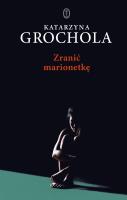 Zranić marionetkę. Autor: Katarzyna Grochola. SmakLiter.pl Okładka książki Zranić marionetkę