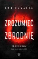 Zrozumieć zbrodnię. Autor: Ornacka Ewa. SmakLiter.pl Okładka książki Zrozumieć zbrodnię