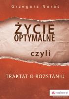 ŻYCIE OPTYMALNE CZYLI TRAKTAT O ROZSTANIU. Autor: Noras Grzegorz. SmakLiter.pl Okładka książki ŻYCIE OPTYMALNE CZYLI TRAKTAT O ROZSTANIU