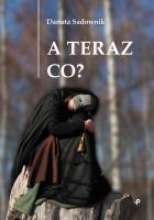 A TERAZ CO. Autor: Sadownik Danuta. SmakLiter.pl Okładka książki A TERAZ CO
